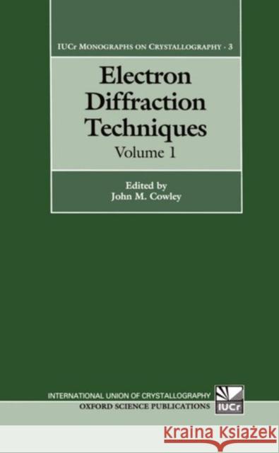 Electron Diffraction Techniques: Volume 1 John M. Cowley 9780198555582 Oxford University Press, USA