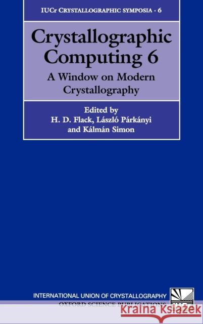 Crystallographic Computing 6: A Window on Modern Crystallography Flack, H. D. 9780198557883 Oxford University Press, USA