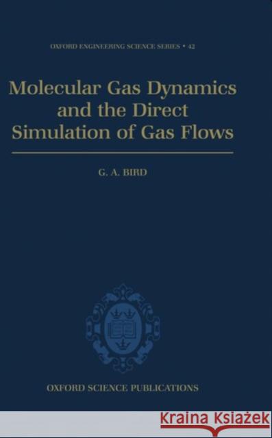 Molecular Gas Dynamics and the Direct Simulation of Gas Flows G A Bird 9780198561958 0