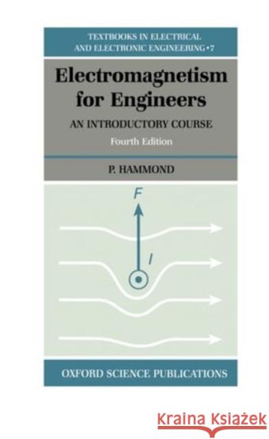Electromagnetism for Engineers: An Introductory Course Hammond, P. 9780198562993