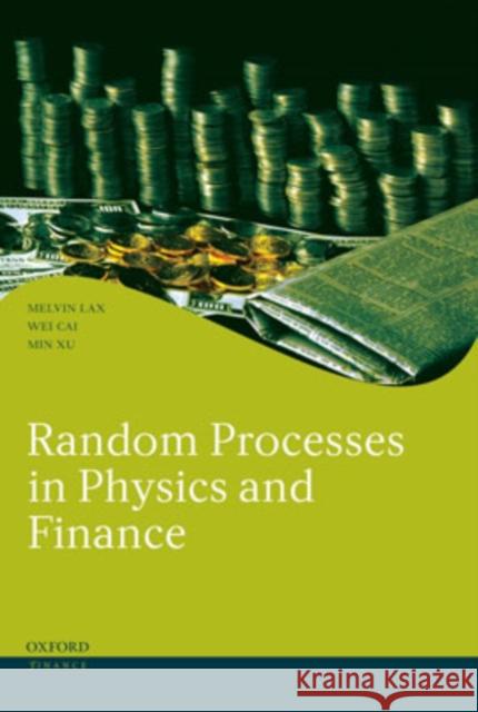 Random Processes in Physics and Finance Melvin Lax Wei Cai Min Xu 9780198567769 Oxford University Press, USA