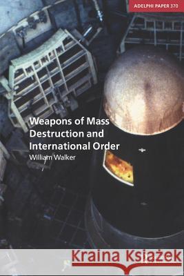 Weapons of Mass Destruction and International Order William Walker 9780198568414