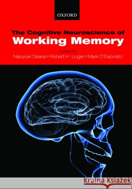The Cognitive Neuroscience of Working Memory Naoyuki Osaka Robert Logie 9780198570394