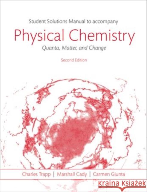 Students Solutions Manual to Accompany Physical Chemistry: Quanta, Matter, and Change 2e Charles Trapp Marshall Cady Carmen Giunta 9780198701286