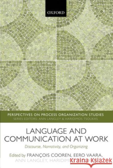 Language and Communication at Work: Discourse, Narrativity, and Organizing Cooren, Francois 9780198703082 Oxford University Press, USA