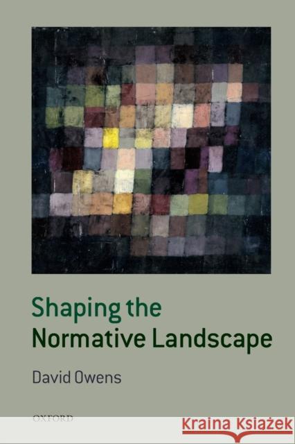 Shaping the Normative Landscape David Owens 9780198708049