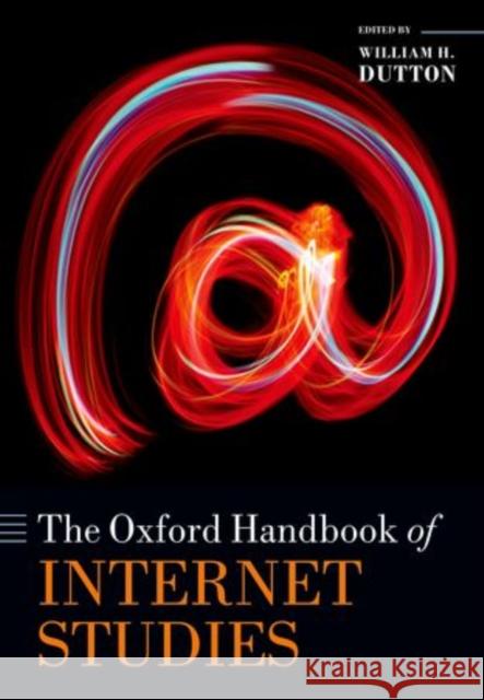The Oxford Handbook of Internet Studies William H. Dutton 9780198708841 Oxford University Press, USA