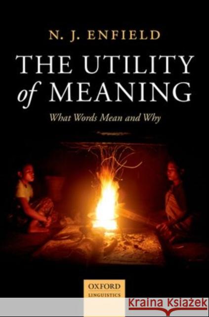 The Utility of Meaning: What Words Mean and Why N J Enfield 9780198709831 OXFORD UNIVERSITY PRESS ACADEM