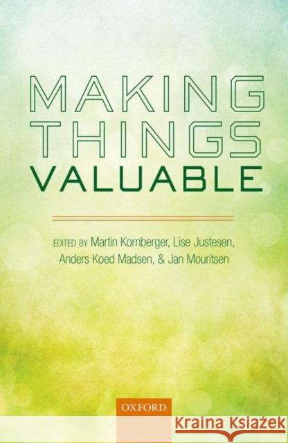 Making Things Valuable Martin Kornberger Lise Justesen Jan Mouritsen 9780198712282 Oxford University Press, USA