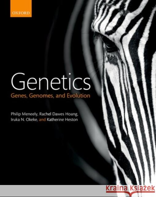 Genetics Genes, Genomes, and Evolution Meneely, Philip|||Hoang, Rachel Dawes|||Okeke, Iruka N. 9780198712558
