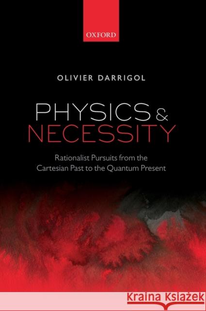 Physics and Necessity Darrigol, Olivier 9780198712886 Oxford University Press, USA