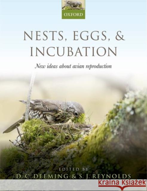 Nests, Eggs, and Incubation: New Ideas about Avian Reproduction D. Charles Deeming S. James Reynolds  9780198718666 Oxford University Press