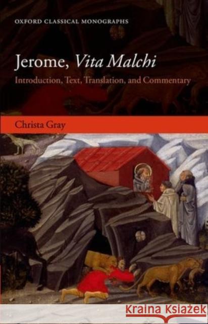 Jerome, Vita Malchi: Introduction, Text, Translation, and Commentary Gray, Christa 9780198723721 Oxford University Press, USA