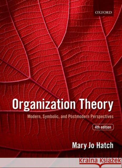 Organization Theory: Modern, Symbolic, and Postmodern Perspectives Hatch, Mary Jo 9780198723981