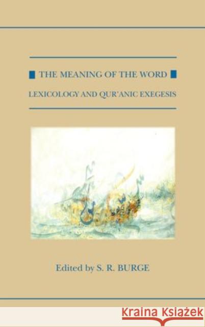 The Meaning of the Word: Lexicology and Qur'anic Exegesis R S Burge 9780198724131 OXFORD UNIVERSITY PRESS ACADEM
