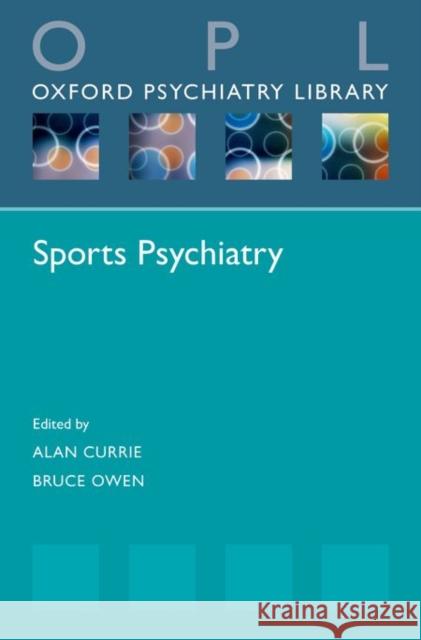 Sports Psychiatry Alan Currie Bruce Owen 9780198734628