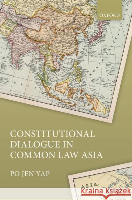 Constitutional Dialogue in Common Law Asia Po Jen Yap 9780198736370 Oxford University Press, USA
