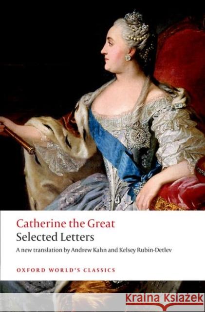 Catherine the Great: Selected Letters Catherine The Great 9780198736462 Oxford University Press, USA