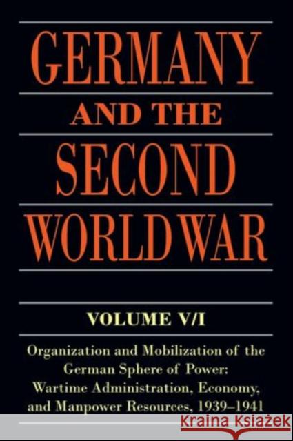 Germany and the Second World War: Volume V/I: Organization and Mobilization of the German Sphere of Power: Wartime Administration, Economy, and Manpow Bernhard R. Kroener Rolf-Dieter Muller Hans Umbreit 9780198738299 Oxford University Press, USA