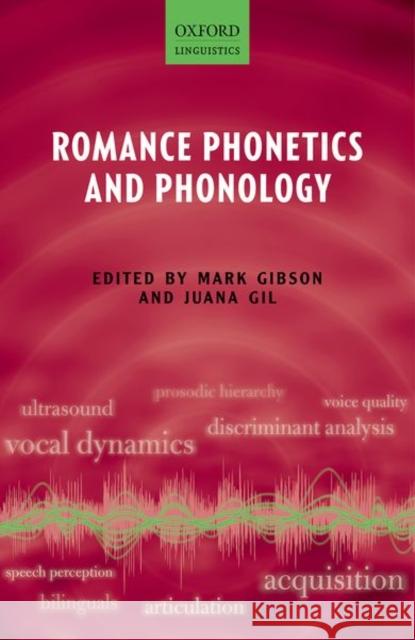 Romance Phonetics and Phonology Mark Gibson Juana Gil 9780198739401 Oxford University Press, USA