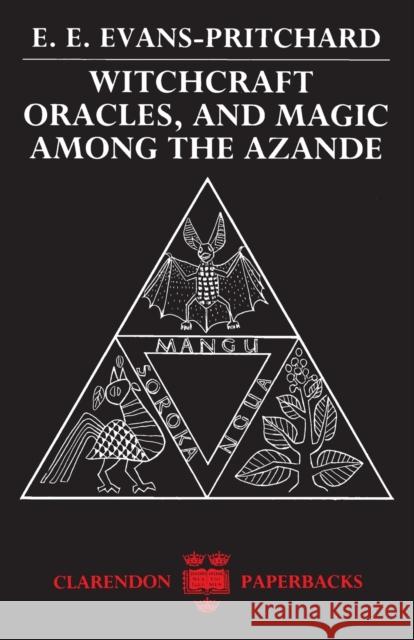 Witchcraft, Oracles and Magic Among the Azande Evans-Pritchard, E. E. 9780198740292 Oxford University Press, USA