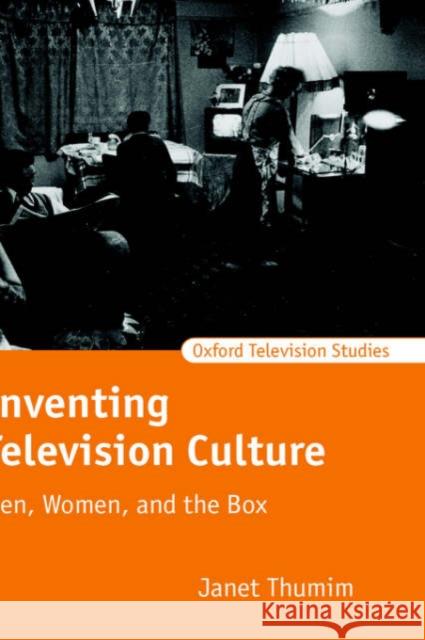 Inventing Television Culture: Men, Women, and the Box Thumim, Janet 9780198742234 Oxford University Press, USA