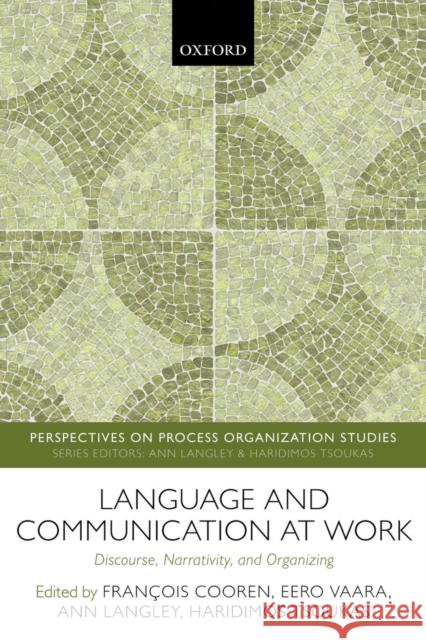 Language and Communication at Work: Discourse, Narrativity, and Organizing Cooren, Francois 9780198746508 Oxford University Press, USA