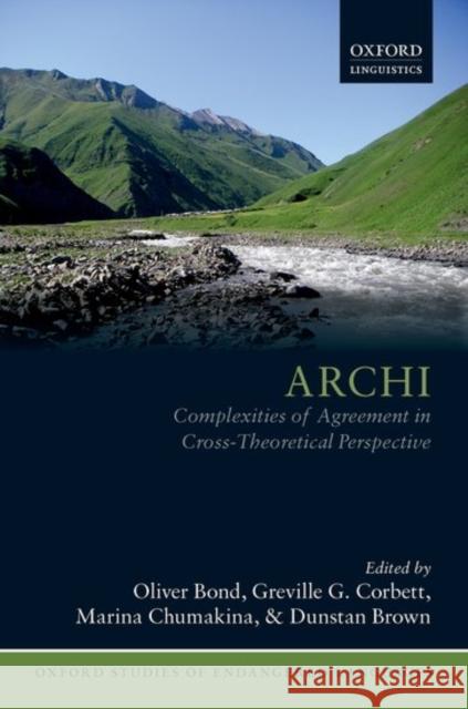 Archi: Complexities of Agreement in Cross-Theoretical Perspective Oliver Bond Greville G. Corbett Marina Chumakina 9780198747291