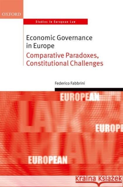 Economic Governance in Europe: Comparative Paradoxes, Constitutional Challenges Fabbrini, Federico 9780198749134 Oxford University Press, USA