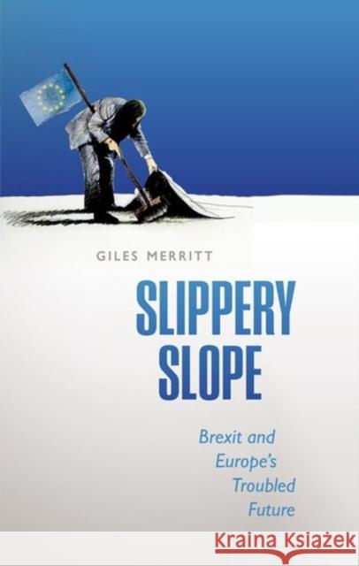 Slippery Slope: Brexit and Europe's Troubled Future Giles Merritt 9780198757870 Oxford University Press, USA