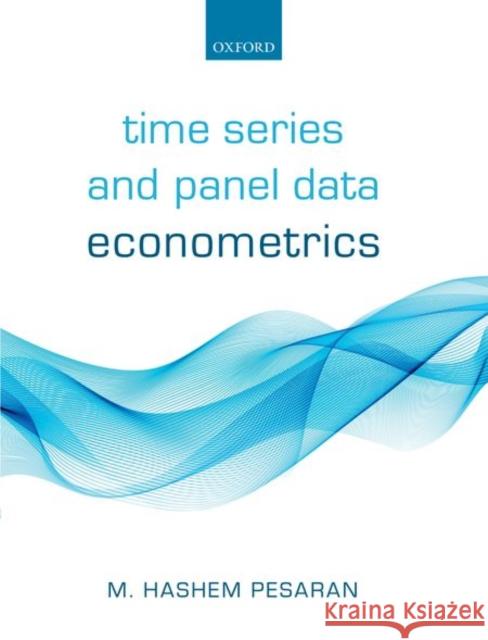 Time Series and Panel Data Econometrics M. Hashem Pesaran   9780198759980 Oxford University Press
