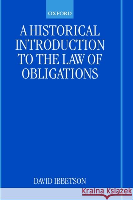 A Historical Introduction to the Law of Obligations D. J. Ibbetson David Ibbetson 9780198764120 Oxford University Press, USA