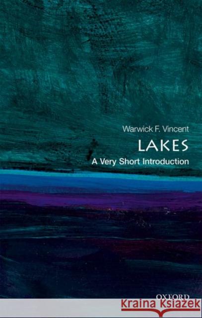 Lakes: A Very Short Introduction Vincent, Warwick F. (Professor and Canada Research Chair, Departement de biologie & Centre d''etudes nordiques (CEN),  9780198766735 Very Short Introductions