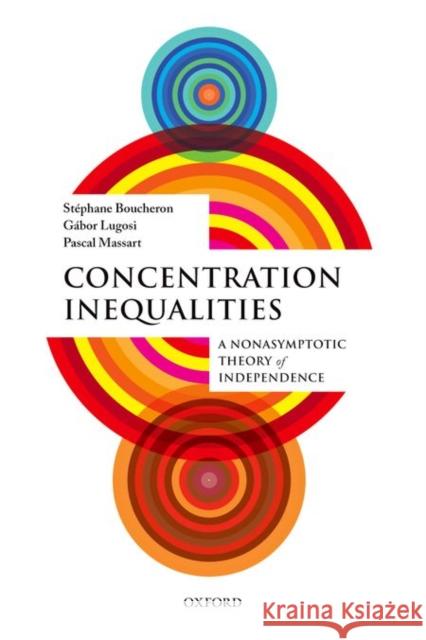 Concentration Inequalities: A Nonasymptotic Theory of Independence Stephane Boucheron Gabor Lugosi Pascal Massart 9780198767657