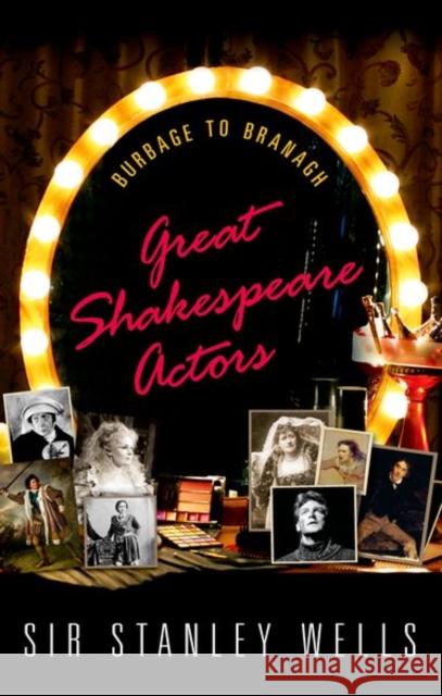 Great Shakespeare Actors: Burbage to Branagh Wells, Stanley 9780198769729