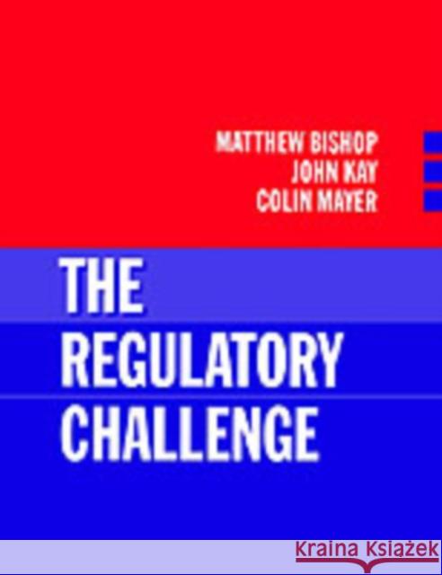 The Regulatory Challenge Kay Mayer Bishop Colin Mayer John A. Kay 9780198773429 Oxford University Press, USA