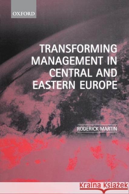 Transforming Management in Central and Eastern Europe Roderick Martin 9780198775683