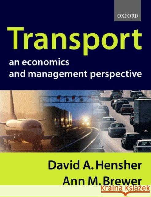 Transport: An Economics and Management Perspective David A. Hensher Ann Brewer 9780198776413
