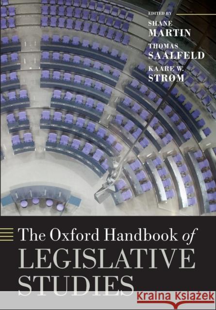 The Oxford Handbook of Legislative Studies Shane Martin Thomas Saalfeld Kaare W. Strom 9780198778493 Oxford University Press, USA
