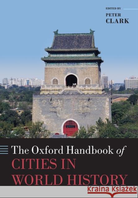 The Oxford Handbook of Cities in World History Peter Clark 9780198779377 Oxford University Press, USA