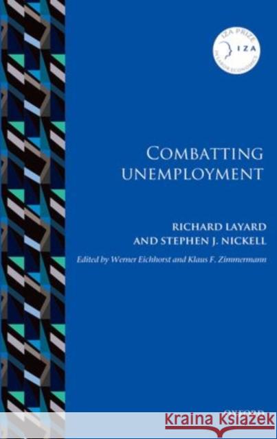 Combatting Unemployment Richard Layard Stephen J. Nickell Werner Eichhorst 9780198779933