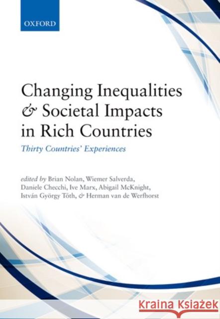 Changing Inequalities and Societal Impacts in Rich Countries: Thirty Countries' Experiences Brian Nolan Wiemer Salverda Daniele Checchi 9780198784739