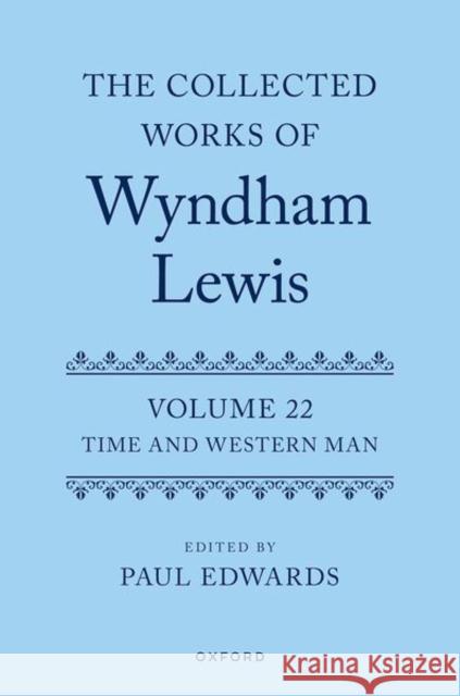 The Collected Works of Wyndham Lewis: Time and Western Man: Volume 22 Edwards, Paul 9780198785835