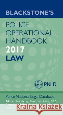 Blackstone's Police Operational Handbook 2017 Police National Legal Database (PNLD), Mark Hartley (Strategic Consultant in Operational Policing and former Legal Advis 9780198788621