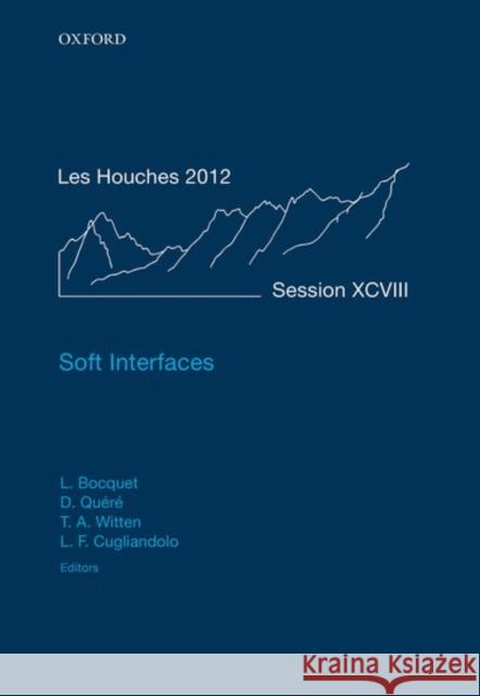 Soft Interfaces: Lecture Notes of the Les Houches Summer School: Volume 98, July 2012 Lyderic Bocquet David Quere Thomas A. Witten 9780198789352