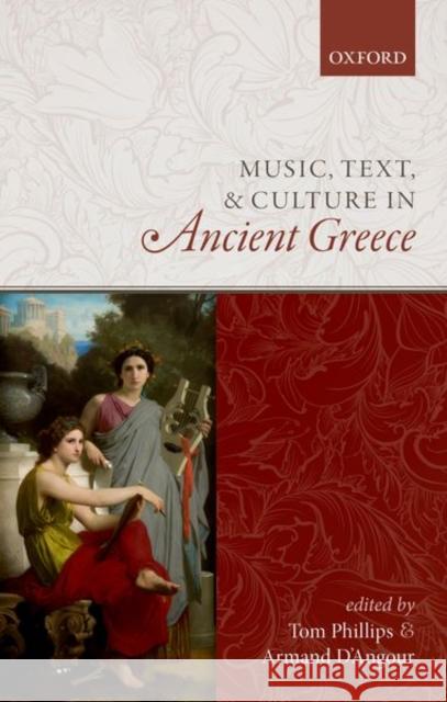 Music, Text, and Culture in Ancient Greece Tom Phillips Armand D'Angour 9780198794462 Oxford University Press, USA