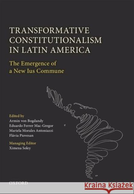 Transformative Constitutionalism in Latin America: The Emergence of a New Ius Commune Von Bogdandy, Armin 9780198795919