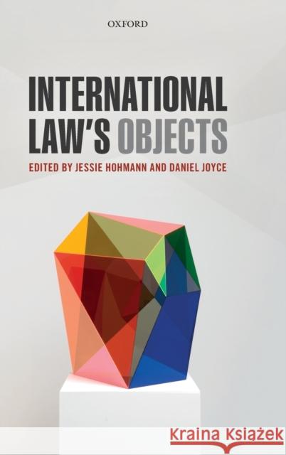 International Law's Objects Jessie Hohmann Daniel Joyce 9780198798200