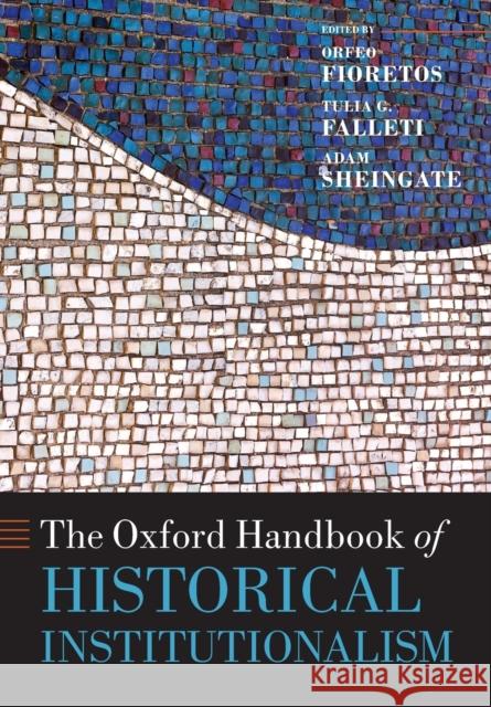 The Oxford Handbook of Historical Institutionalism Orfeo Fioretos Tulia G. Falleti Adam Sheingate 9780198803102 Oxford University Press, USA