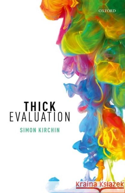 Thick Evaluation Simon Kirchin 9780198803430 Oxford University Press, USA